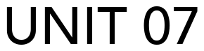 Font 12-Avenir-65-Medium-06173: UNIT 07