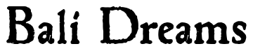 Font 1543HumaneJenson-Bold: Bali Dreams