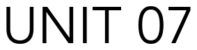 Font 12-Avenir-45-Book-03173: UNIT 07