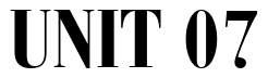 Font 12BauerBodoni-24033-Condensed-Bold: UNIT 07