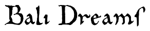 Font 10th-Century-Bookhand-WF: Bali Dreams
