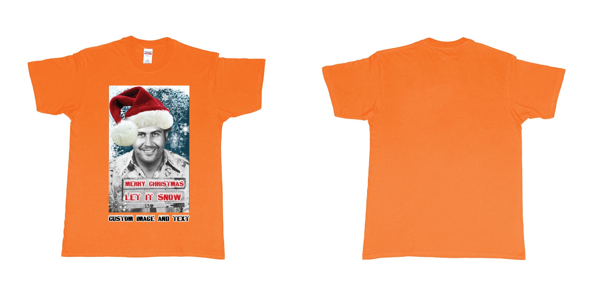 Custom tshirt design pablo escobar white christmas let it snow custom image text in fabric color orange choice your own text made in Bali by The Pirate Way